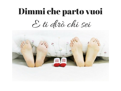 Dimmi che parto vuoi e ti dirò chi sei