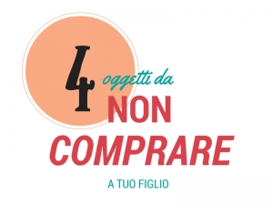 4 oggetti da non comprare a tuo figlio